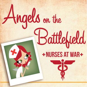 Nurses at War: Angels on the Battlefield